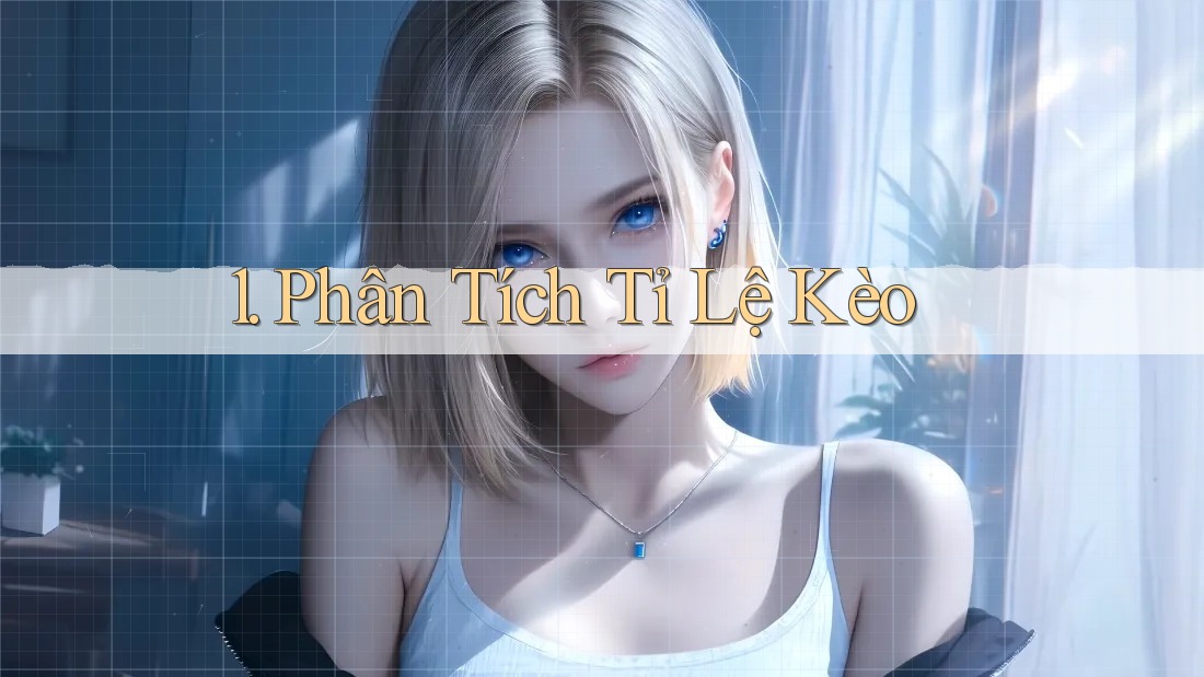 1. Phân Tích Tỉ Lệ Kèo