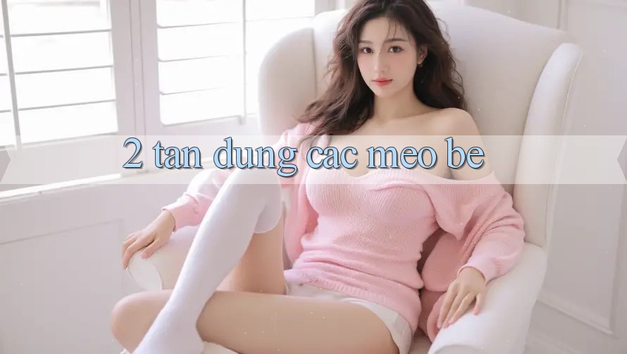 2. Tận Dụng Các Mẹo Bé