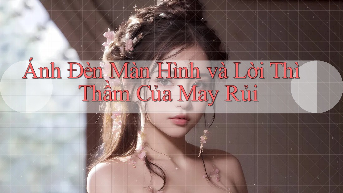 Ánh Đèn Màn Hình và Lời Thì Thầm Của May Rủi