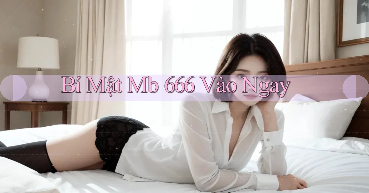 bí mật mb 666 vào ngay