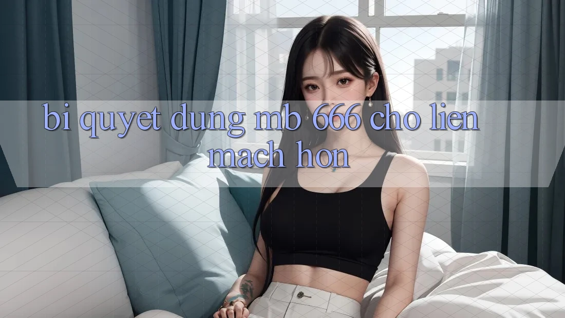 Bí quyết dùng MB 666 cho liền mạch hơn