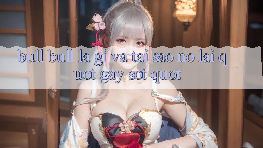 Bull Bull Là Gì Và Tại Sao Nó Lại " Gây Sốt" ?