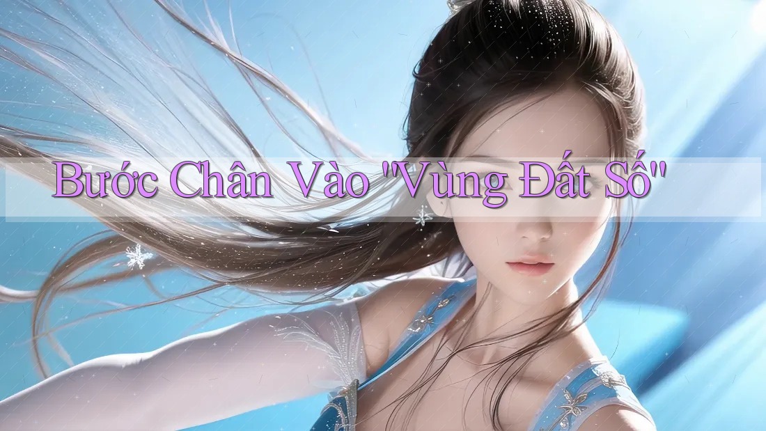 Bước Chân Vào “Vùng Đất Số”