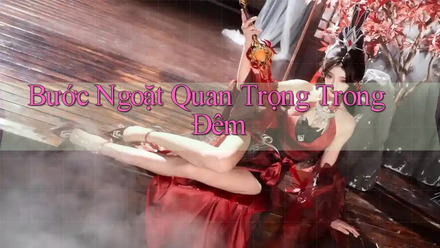 Bước Ngoặt Quan Trọng Trong Đêm
