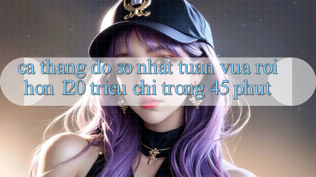 Ca thắng đồ sộ nhất tuần vừa rồi – hơn 120 triệu chỉ trong 45 phút