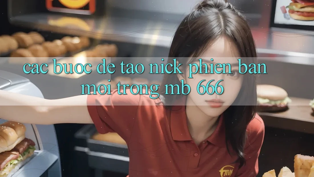 Các Bước Để Tạo Nick Phiên bản mới Trong MB 666