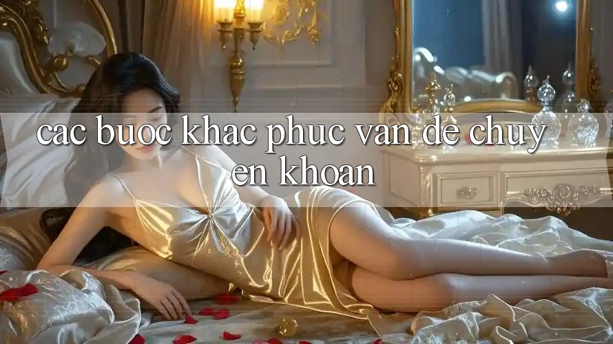 Các Bước Khắc Phục Vấn Đề Chuyển khoản
