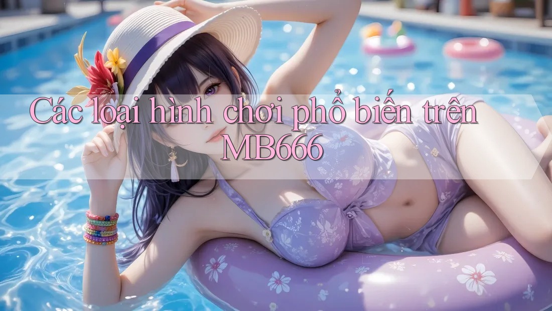 Các loại hình chơi phổ biến trên MB666