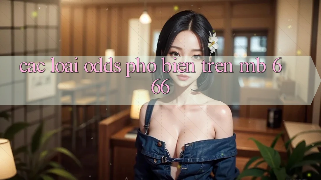 Các loại odds phổ biến trên MB 666
