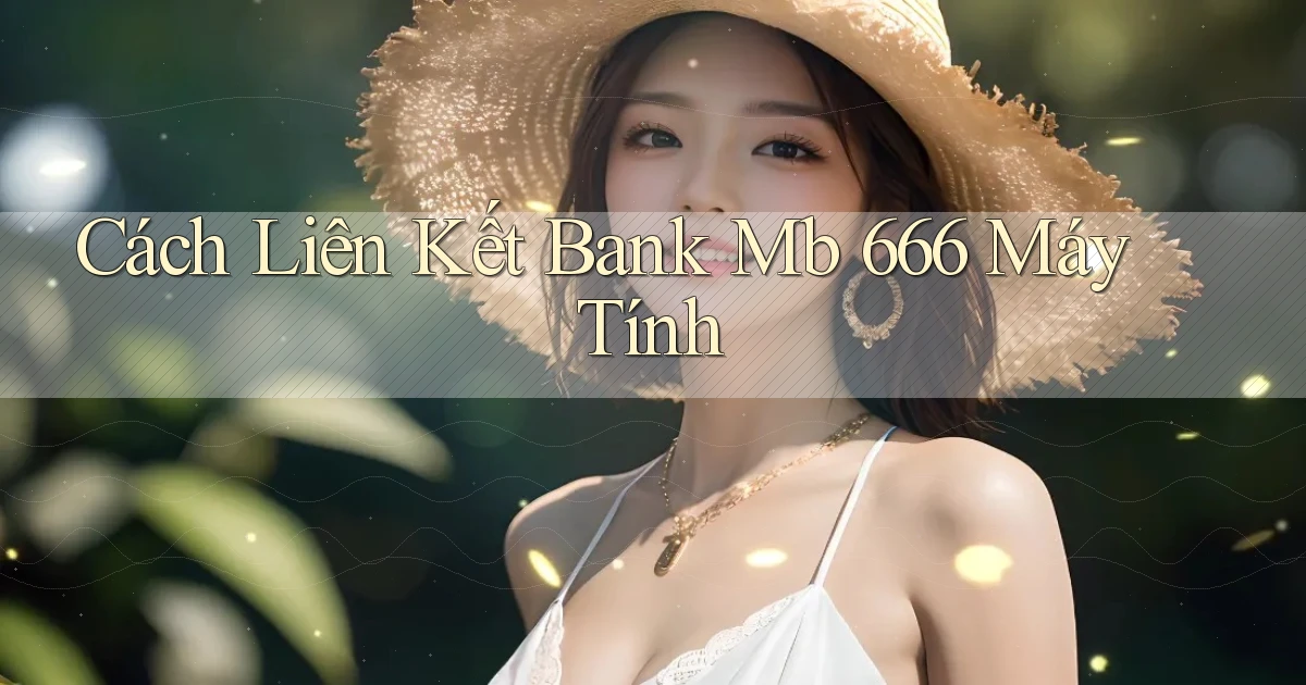 cách liên kết bank mb 666 máy tính