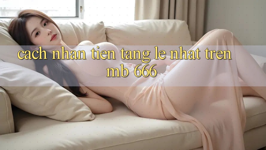 Cách nhận tiền tặng lẹ nhất trên MB 666