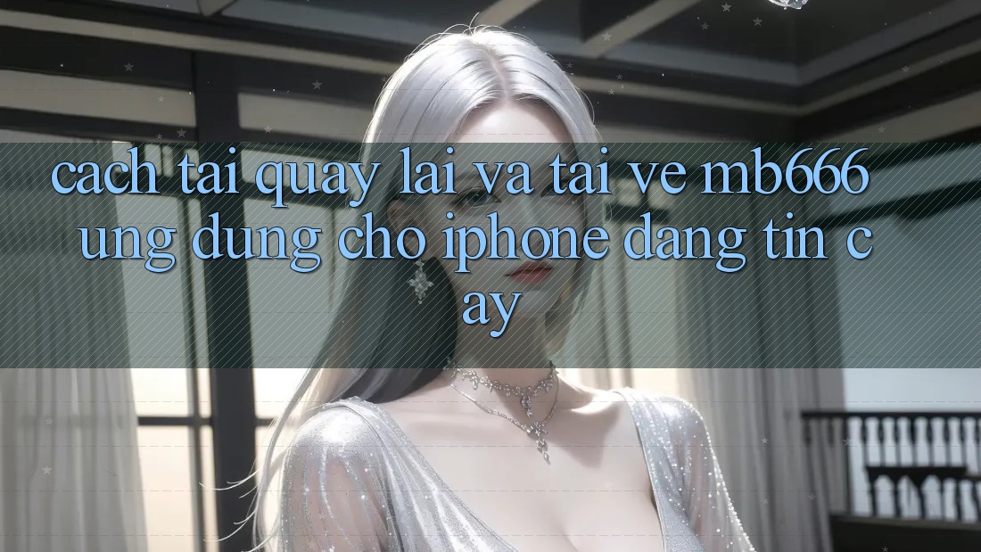Cách tải quay lại và tải về MB666 Ứng dụng cho iPhone đáng tin cậy
