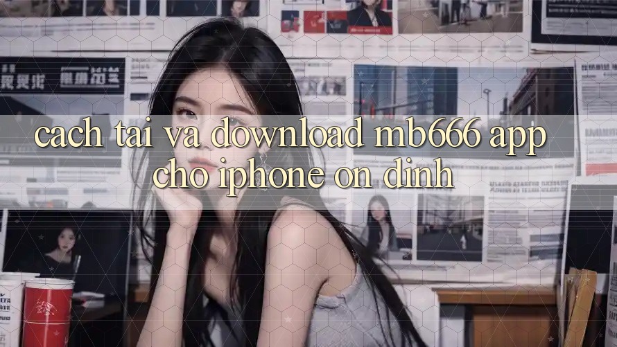 Cách tải và download MB666 App cho iPhone ổn định