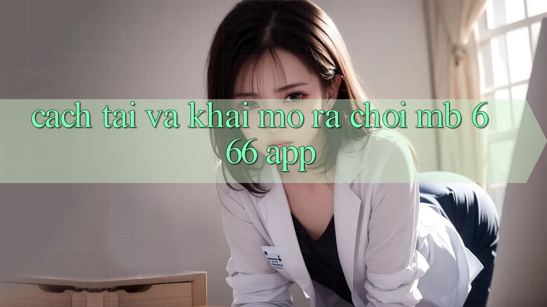 Cách tải và khai mở ra chơi MB 666 app