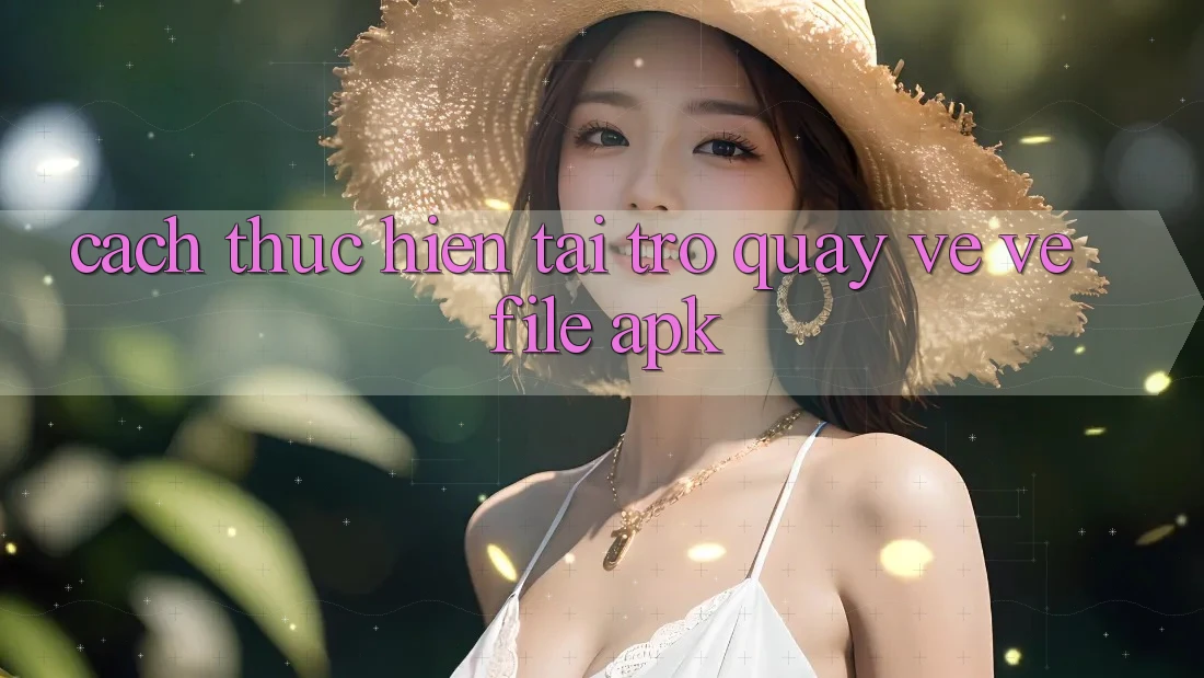 Cách thực hiện Tải trở quay về Về File APK