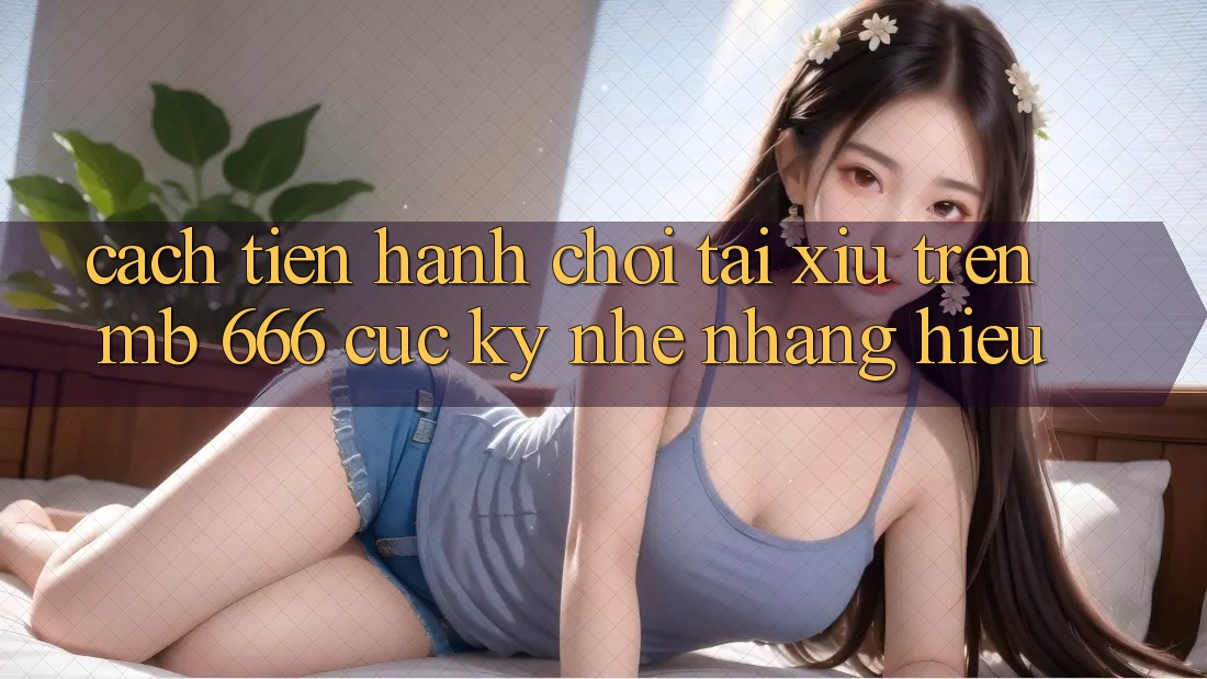 Cách tiến hành chơi tài xỉu trên MB 666 cực kỳ nhẹ nhàng hiểu