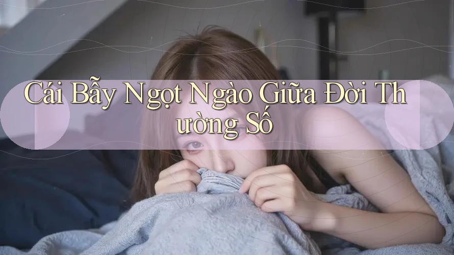 Cái Bẫy Ngọt Ngào Giữa Đời Thường Số
