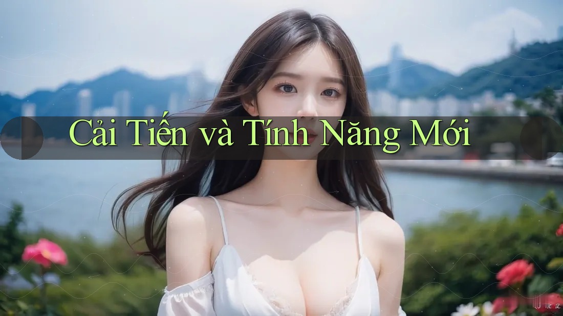 Cải Tiến và Tính Năng Mới