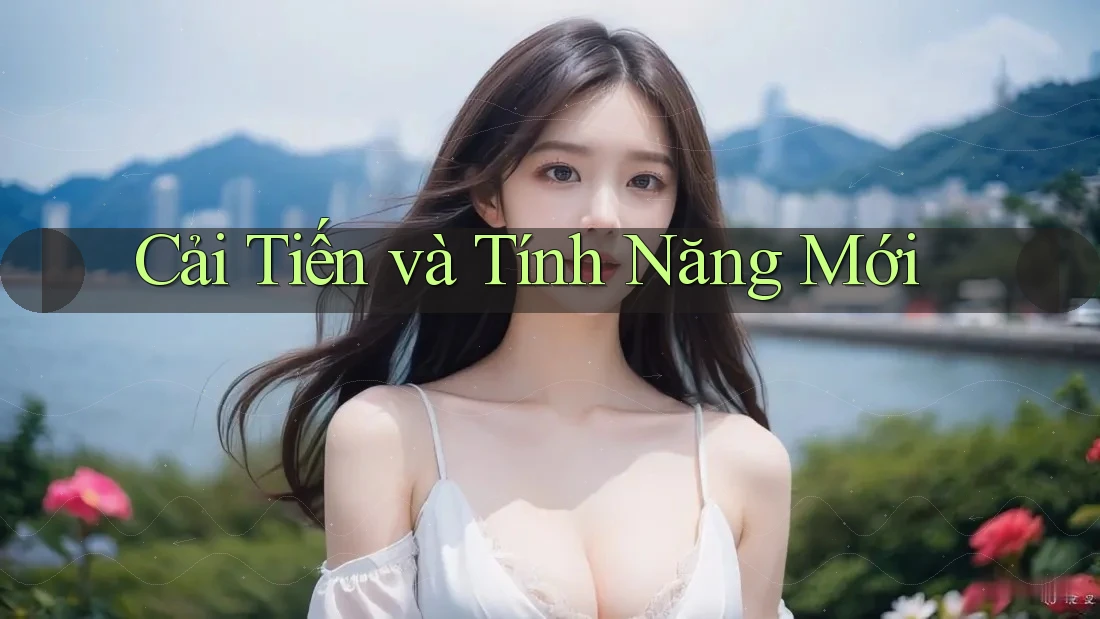 Cải Tiến và Tính Năng Mới