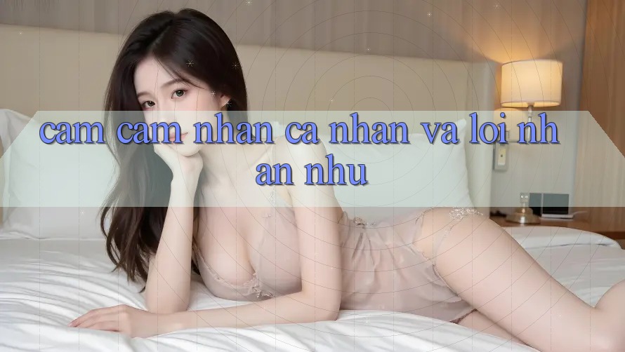 Cảm cảm nhận Cá Nhân và Lời Nhắn Nhủ