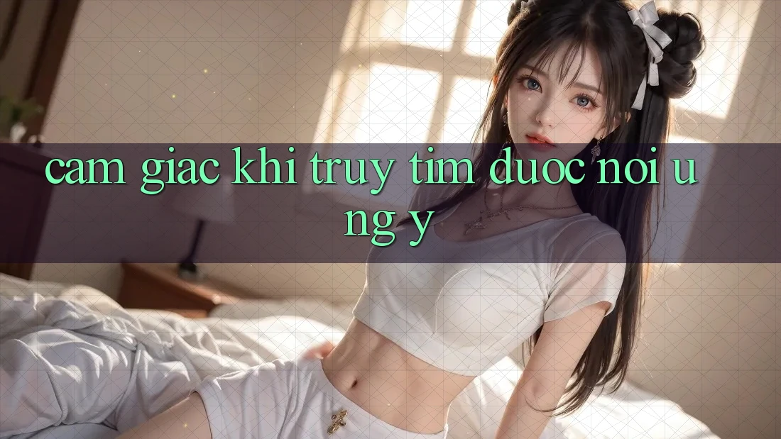 Cảm Giác Khi Truy tìm Được Nơi Ưng Ý