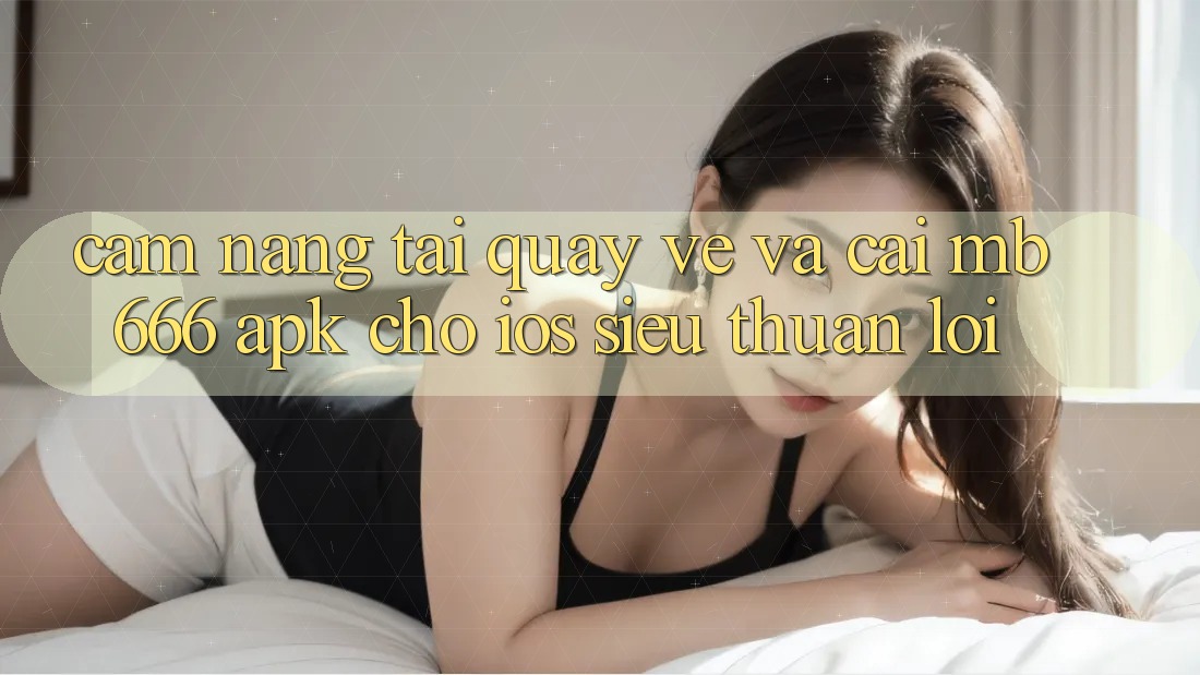 Cẩm nang tải quay về và cài MB 666 APK cho iOS siêu thuận lợi