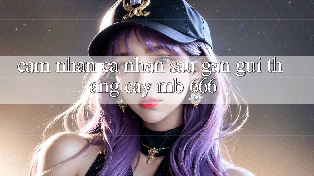 Cảm nhận cá nhân sau gần gũi tháng “cày” MB 666
