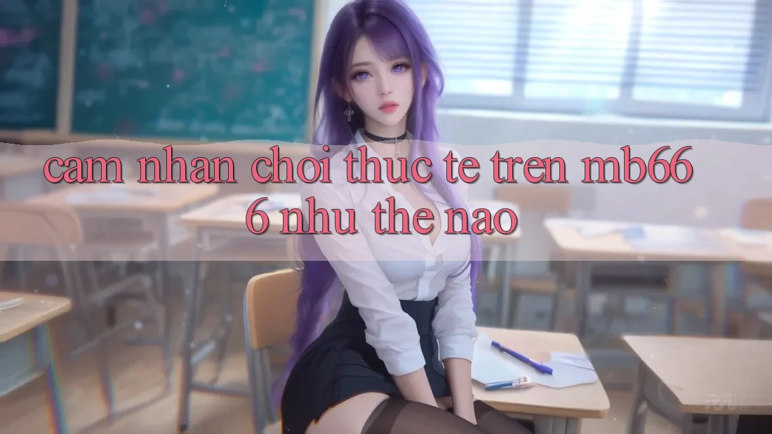 Cảm nhận chơi thực tế trên MB666 như thế nào?