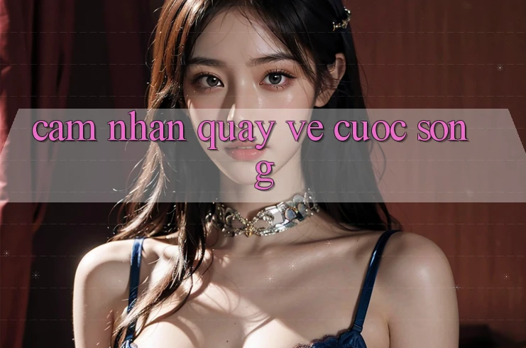 Cảm nhận Quay về Cuộc Sống