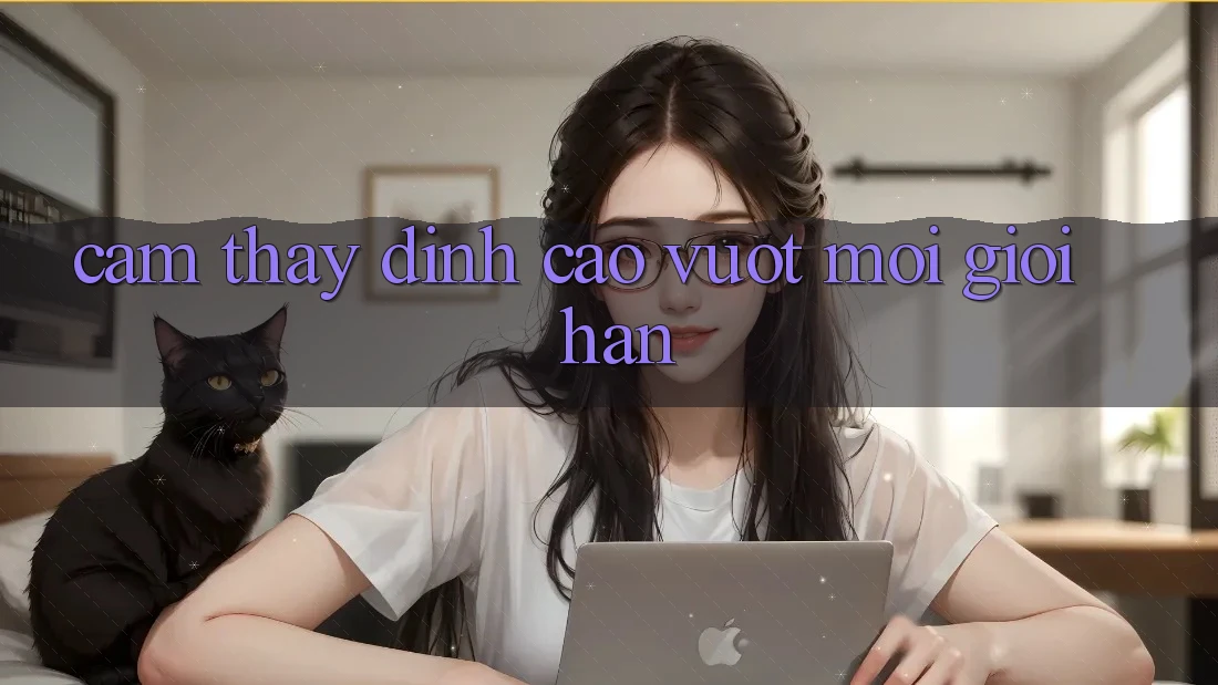 Cảm thấy Đỉnh Cao, Vượt Mọi Giới Hạn