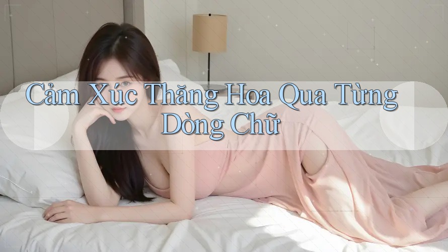 Cảm Xúc Thăng Hoa Qua Từng Dòng Chữ