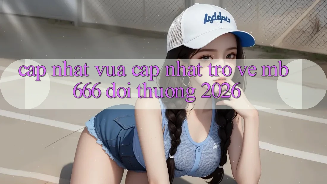 Cập nhật vừa cập nhật trở về MB 666 đổi thưởng 2026