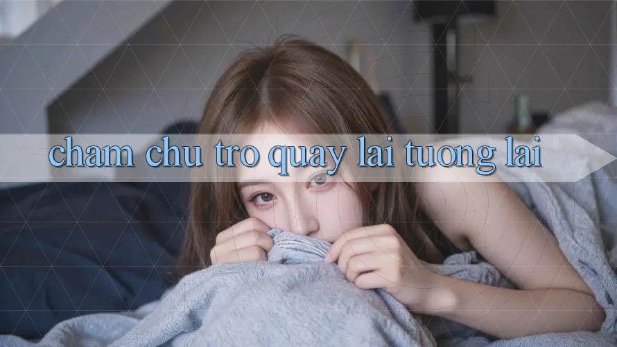 Chăm chú Trở quay lại Tương Lai