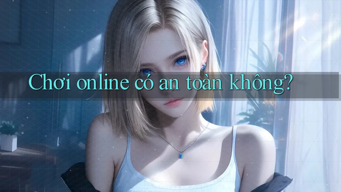 Chơi online có an toàn không?