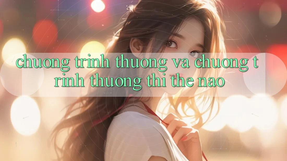 Chương trình thưởng và chương trình thưởng thì thế nào?