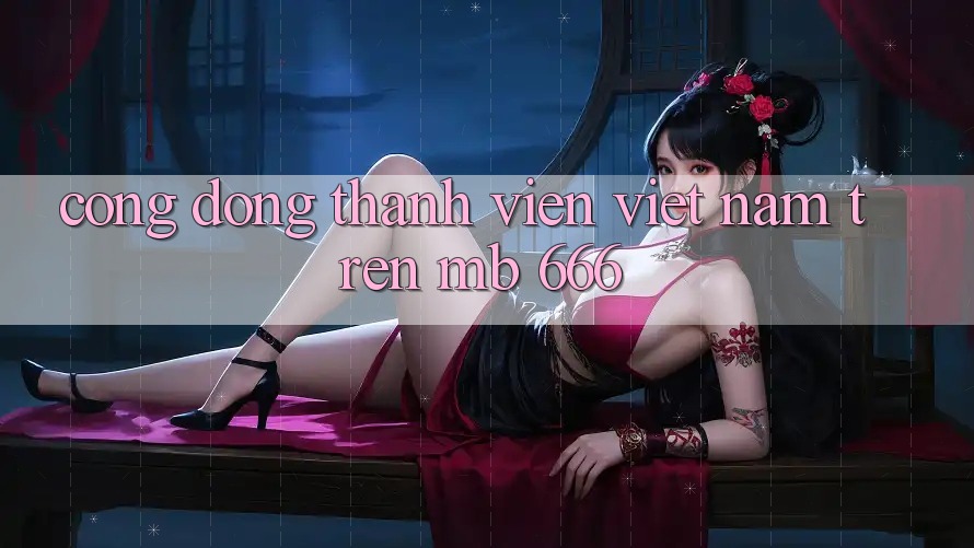 Cộng đồng thành viên Việt Nam trên MB 666