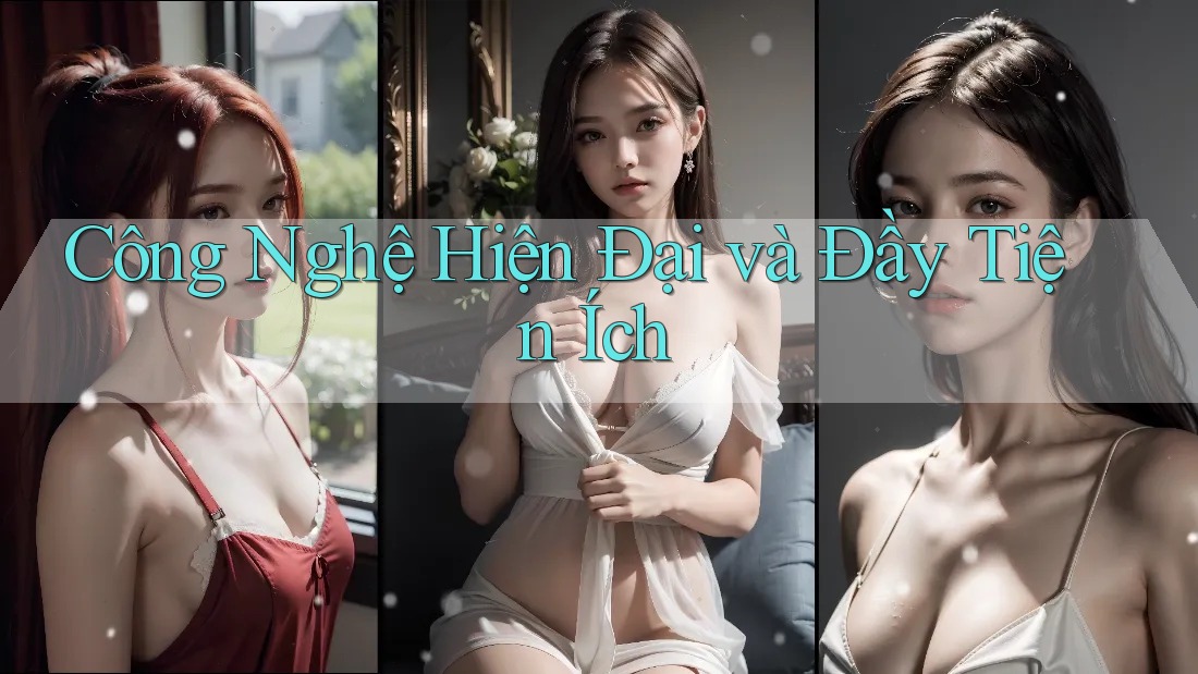 Công Nghệ Hiện Đại và Đầy Tiện Ích