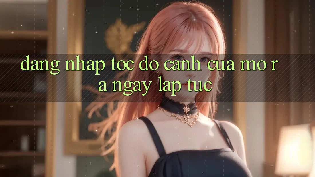 Đăng Nhập Tốc độ - Cánh Cửa Mở Ra Ngay lập tức