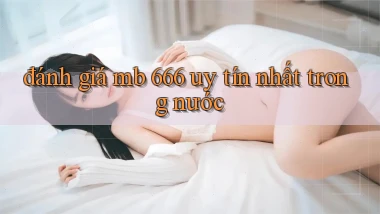đánh giá mb 666 uy tín nhất trong nước