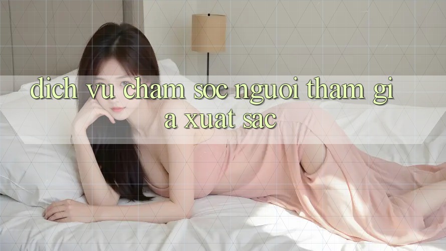 Dịch Vụ Chăm Sóc Người tham gia Xuất Sắc