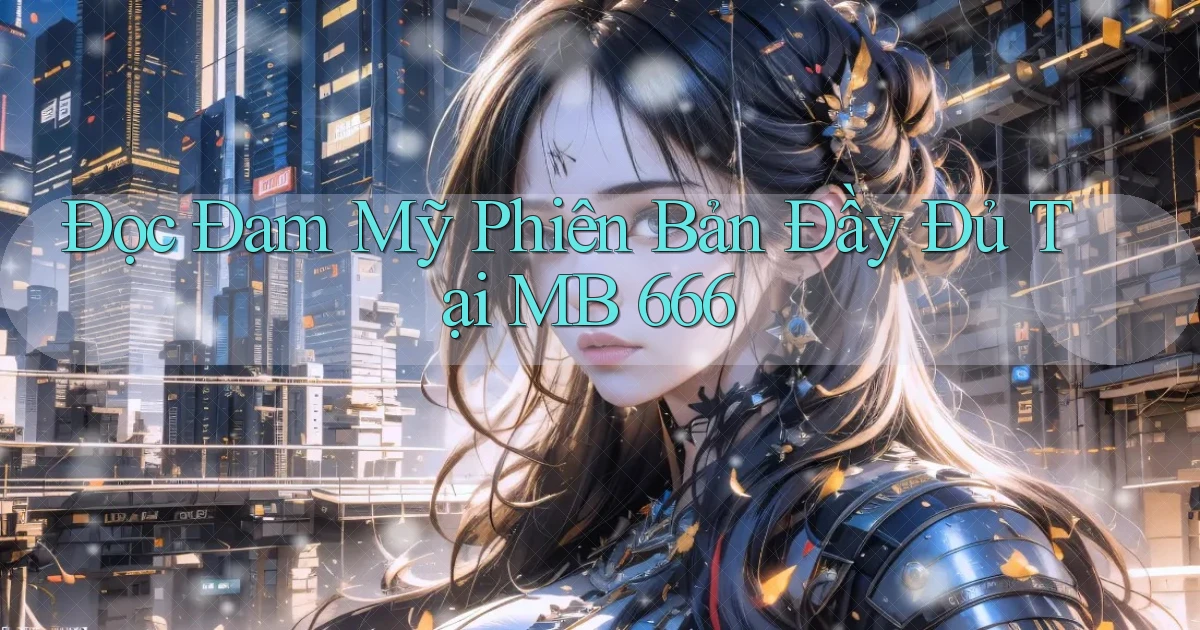 đọc đam mỹ phiên bản đầy đủ tại mb 666
