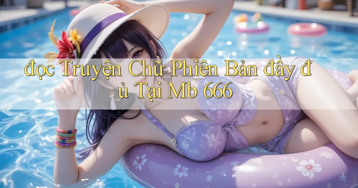 đọc truyện chữ phiên bản đầy đủ tại mb 666
