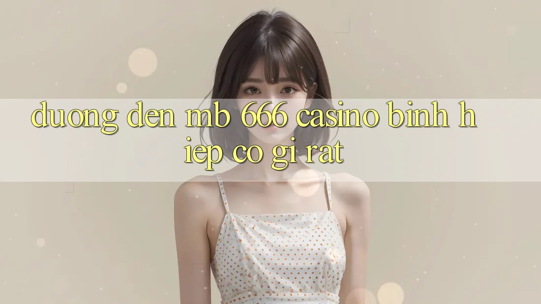 Đường đến MB 666 Casino Bình Hiệp có gì rất?