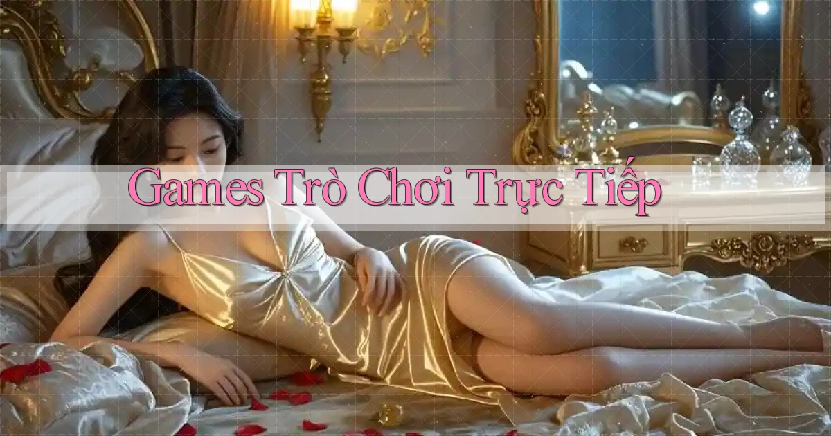 Games Trò chơi trực tiếp