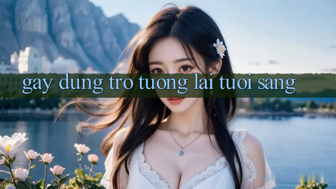 Gây dựng Trở tương lai Tươi Sáng