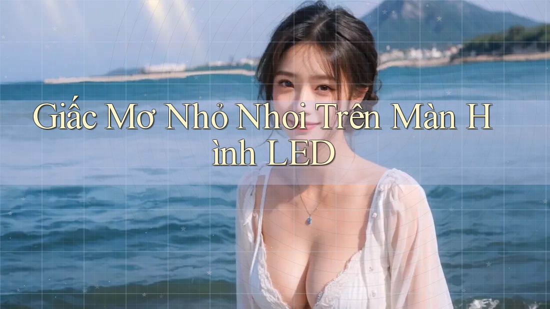 Giấc Mơ Nhỏ Nhoi Trên Màn Hình LED
