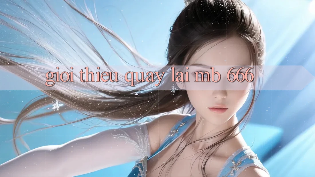 Giới thiệu quay lại MB 666