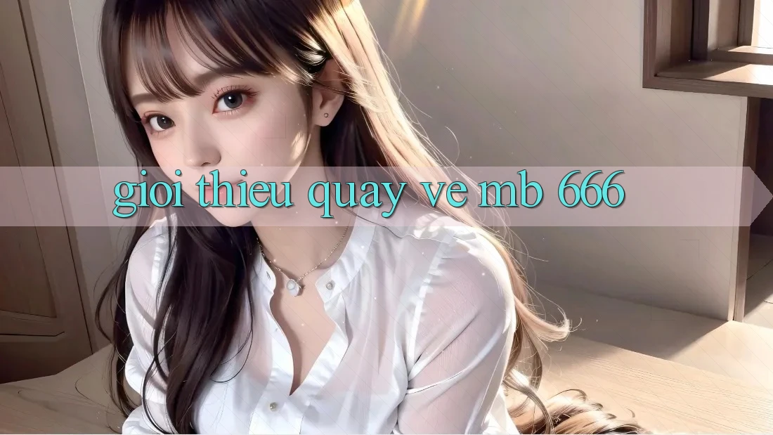 Giới thiệu quay về MB 666