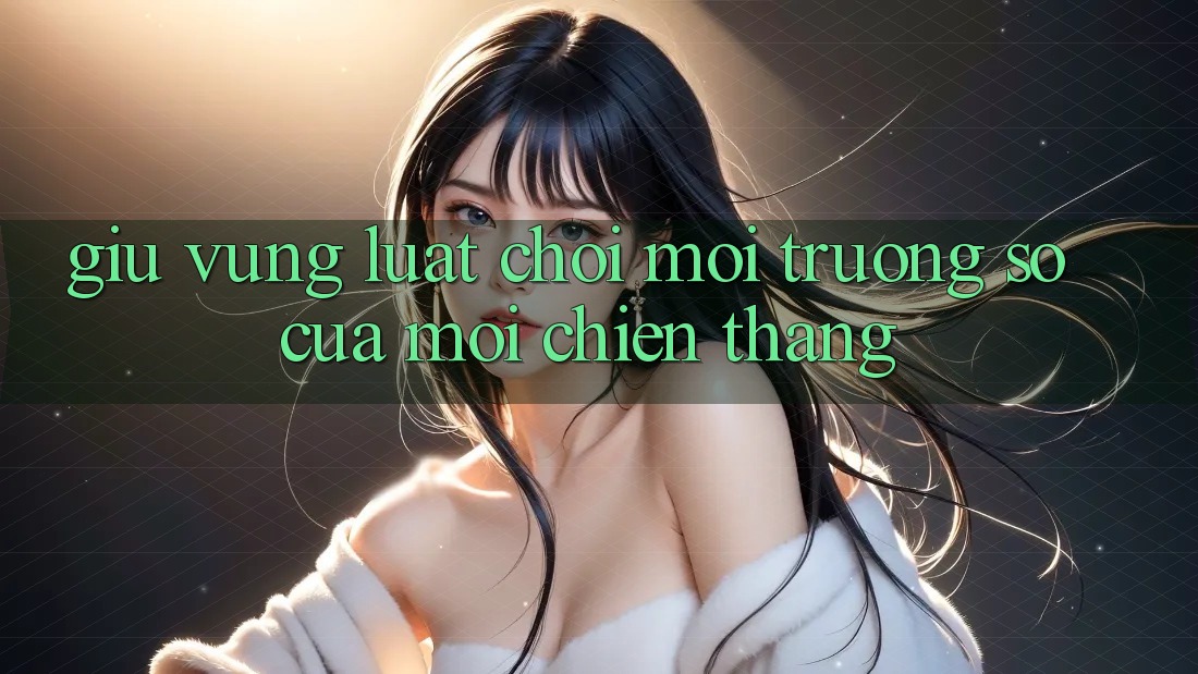 Giữ Vững Luật Chơi – Môi trường số Của Mọi Chiến Thắng