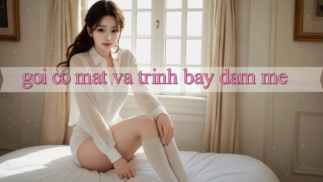 Gọi có mặt Và Trình bày Đam Mê
